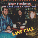 Roger Henderson w/Chad Lash and Carey Creed - Last Call
